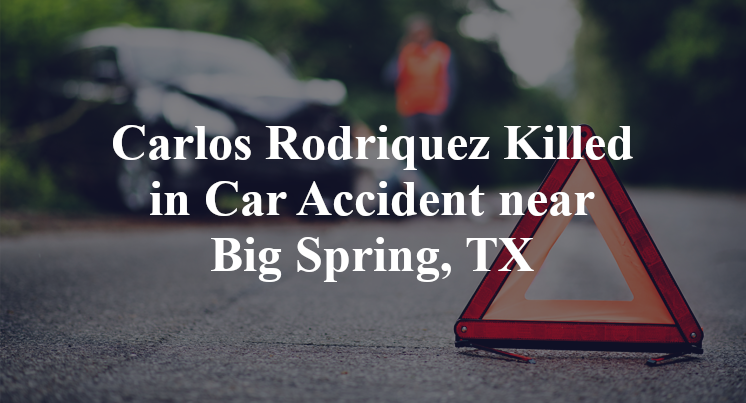 Carlos Rodriquez Killed in Car Accident near Big Spring, TX