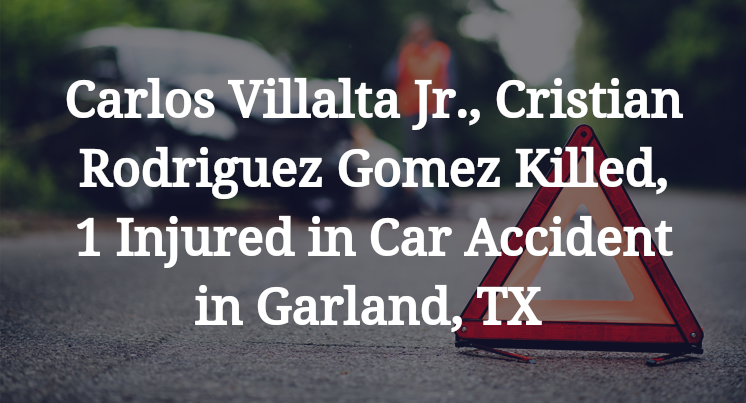 Carlos Villalta Jr., Cristian Rodriguez Gomez Car Accident in Garland, TX