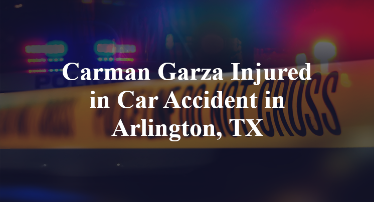 Carman Garza Car Accident in Arlington, TX
