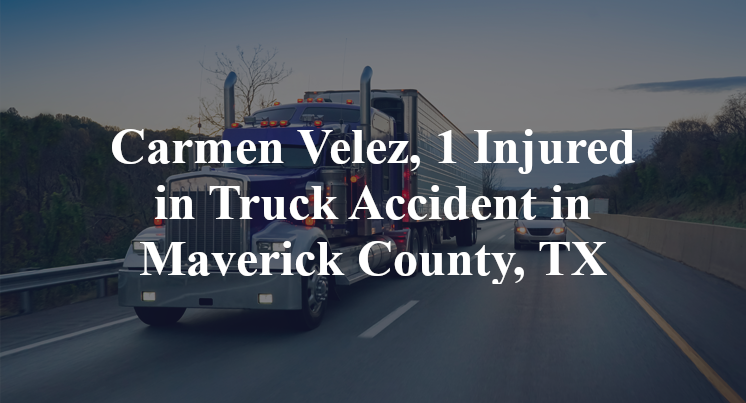 Carmen Velez, 1 Injured in Truck Accident in Maverick County, TX