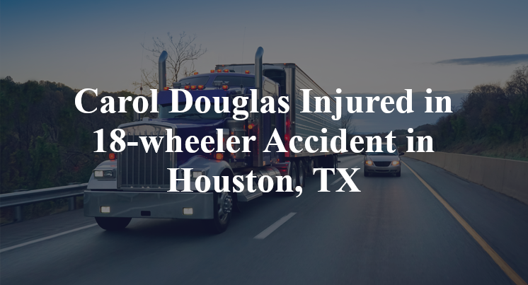 Carol Douglas 18-wheeler Accident in Houston, TX