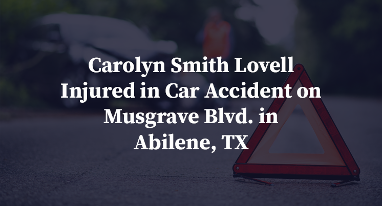 Carolyn Smith Lovell Injured in Car Accident on Musgrave Blvd. in Abilene, TX