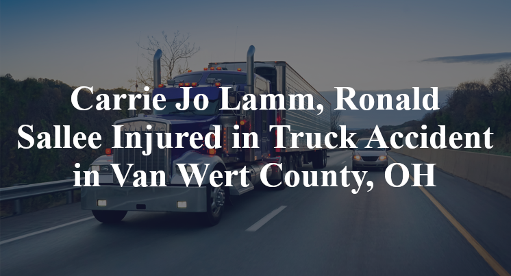 Carrie Jo Lamm, Ronald Sallee Injured in Truck Accident in Van Wert County, OH