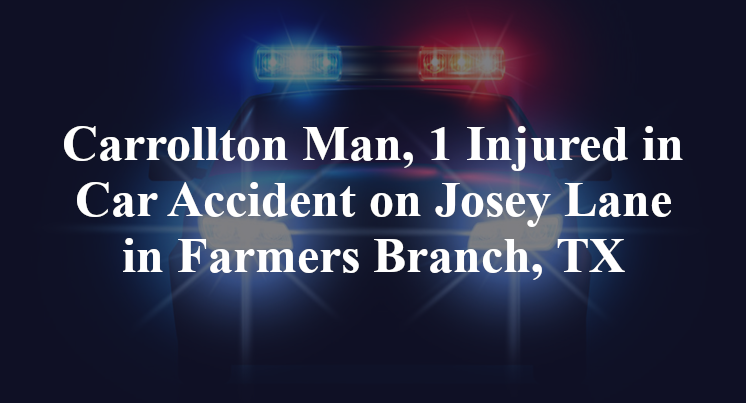 Carrollton Man Car Accident on Josey Lane in Farmers Branch, TX