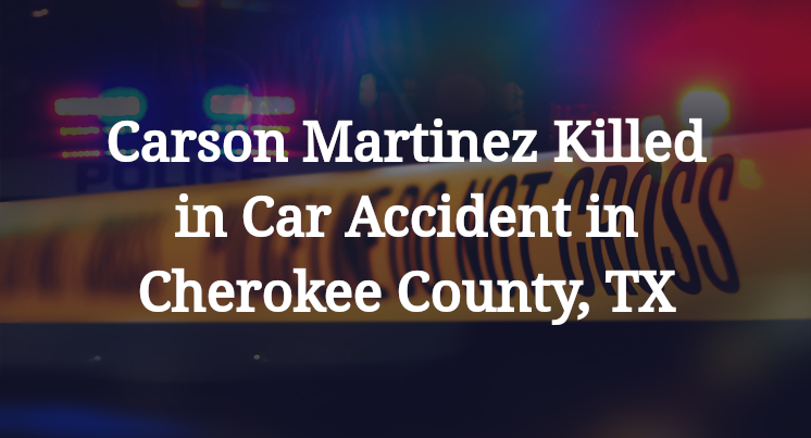 Carson Martinez Killed in Car Accident in Cherokee County, TX