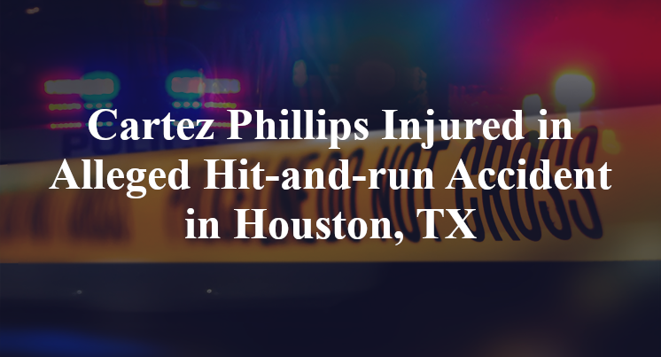 Cartez Phillips Injured in Alleged Hit-and-run Accident in Houston, TX