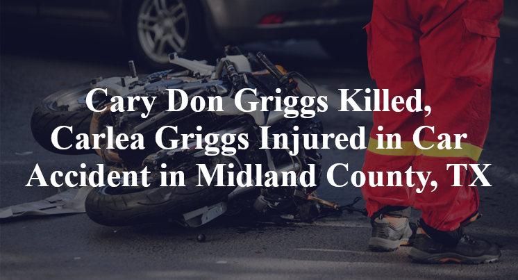 Cary Don Griggs Killed, Carlea Griggs Injured in Car Accident in Midland County, TX