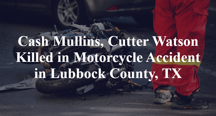 Cash Mullins, Cutter Watson Killed in Motorcycle Accident in Lubbock County, TX
