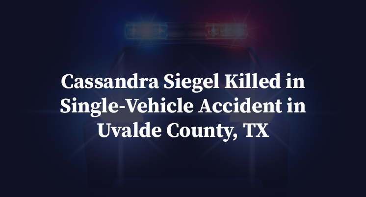 Cassandra Siegel Killed in Single-Vehicle Accident in Uvalde County, TX