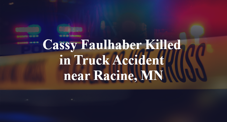 Cassy Faulhaber Killed in Truck Accident near Racine, MN
