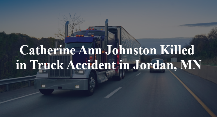 Catherine Ann Johnston Killed in Truck Accident in Jordan, MN
