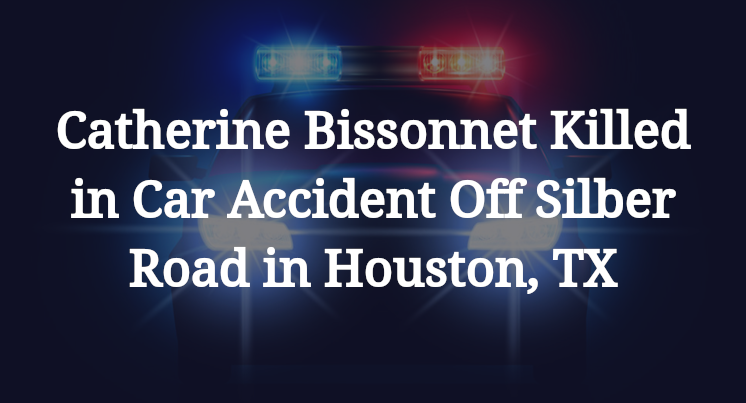 Catherine Bissonnet Killed in Car Accident Off Silber Road in Houston, TX