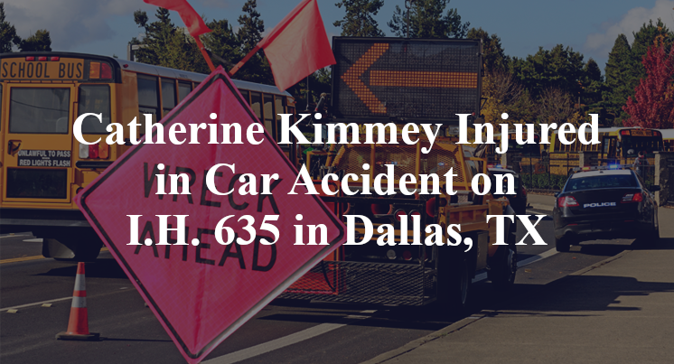 Catherine Kimmey Injured in Car Accident on I.H. 635 in Dallas, TX