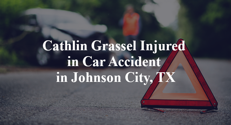 Cathlin Grassel Injured in Car Accident in Johnson City, TX