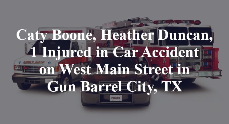 Caty Boone, Heather Duncan, 1 Injured in Car Accident on West Main Street in Gun Barrel City, TX