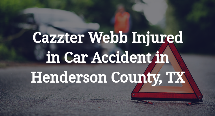 Cazzter Webb Car Accident in Henderson County, TX
