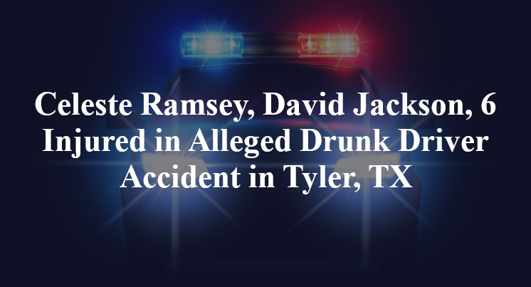 Celeste Ramsey, David Jackson, Alleged Drunk Driver Accident in Tyler, TX