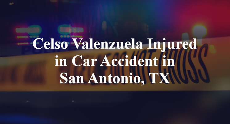 Celso Valenzuela Injured in Car Accident in San Antonio, TX