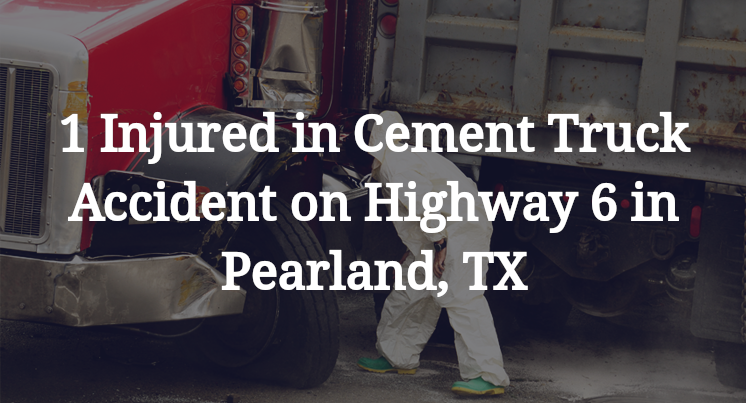 Cement Truck Accident on Highway 6 in Pearland, TX