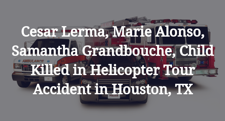 Cesar Lerma, Marie Alonso, Samantha Grandbouche Helicopter Tour Accident in Houston, TX
