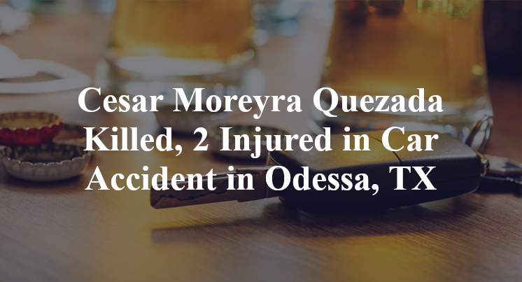 Cesar Moreyra Quezada Kill, 2 Injured in Car Accident in Odessa, TX