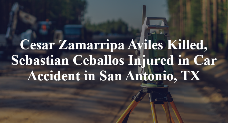 Cesar Zamarripa Aviles, Sebastian Ceballos Car Accident in San Antonio, TX