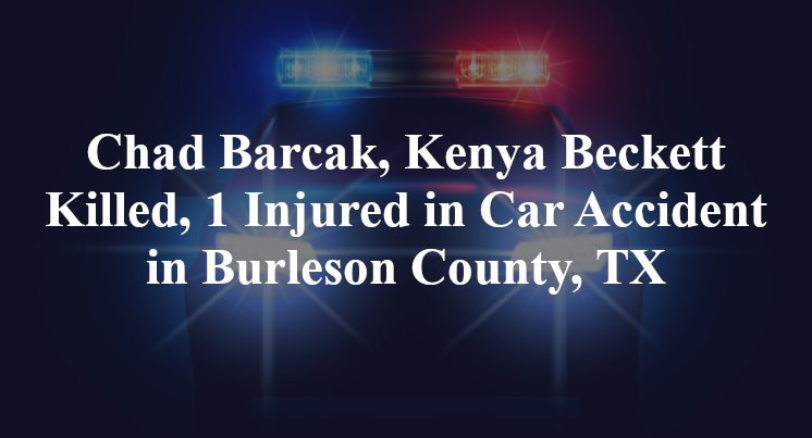 Chad Barcak, Kenya Beckett Killed, 1 Injured in Car Accident in Burleson County, TX