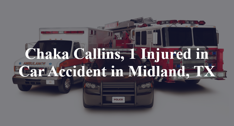 Chaka Callins, 1 Injured in Car Accident in Midland, TX