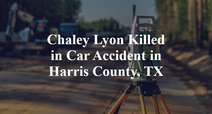 Chaley Lyon Killed in Car Accident in Harris County, TX