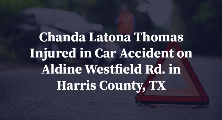Chanda Latona Thomas Injured in Car Accident on Aldine Westfield Rd. in Harris County, TX