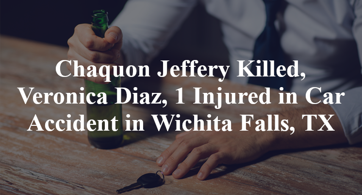 Chaquon Jeffery Killed, Veronica Diaz, 1 Injured in Car Accident in Wichita Falls, TX