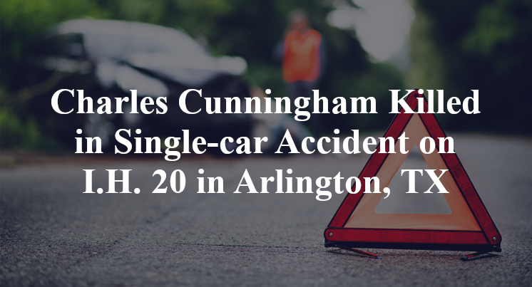 Charles Cunningham Killed in Single-car Accident on I.H. 20 in Arlington, TX