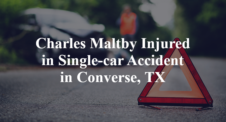 Charles Maltby Injured in Single-car Accident in Converse, TX