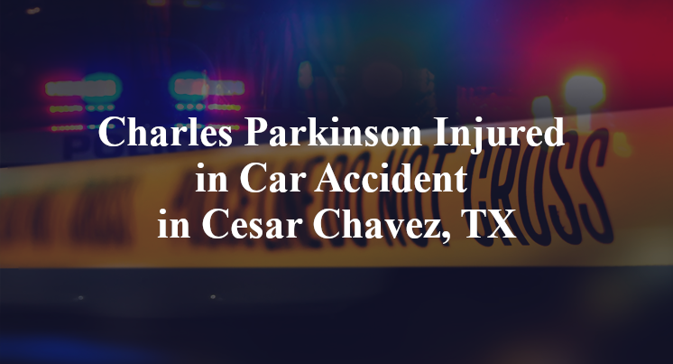 Charles Parkinson Injured in Car Accident in Cesar Chavez, TX