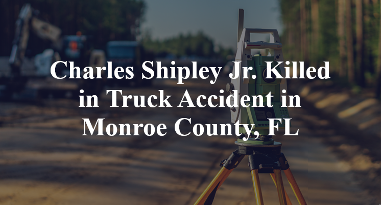Charles Shipley Jr. Killed in Truck Accident in Monroe County, FL