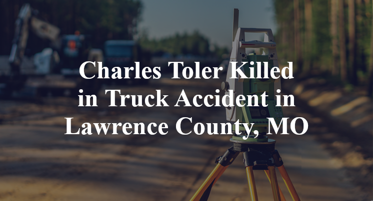 Charles Toler Killed in Truck Accident in Lawrence County, MO