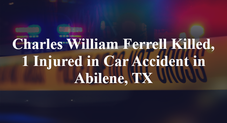 Charles William Ferrell Killed, 1 Injured in Car Accident in Abilene, TX