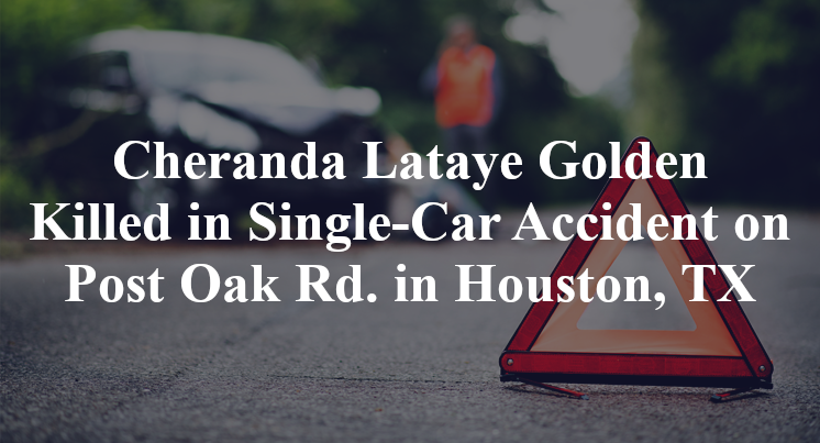 Cheranda Lataye Golden Killed in Single-Car Accident on Post Oak Rd. in Houston, TX