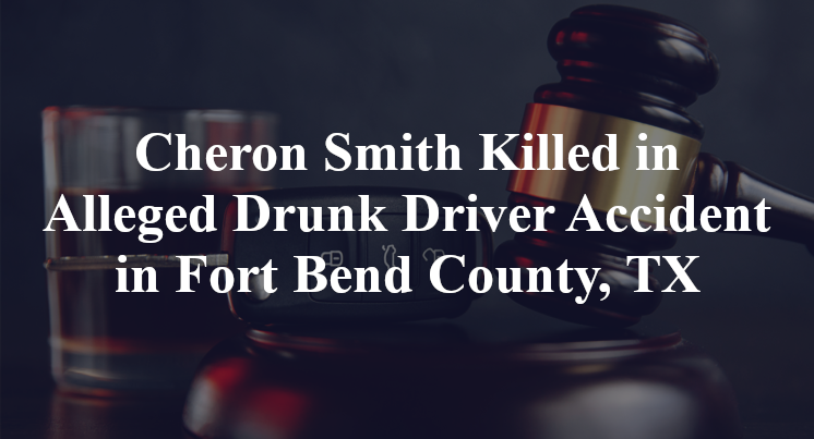 Cheron Smith Killed in Alleged Drunk Driver Accident in Fort Bend County, TX