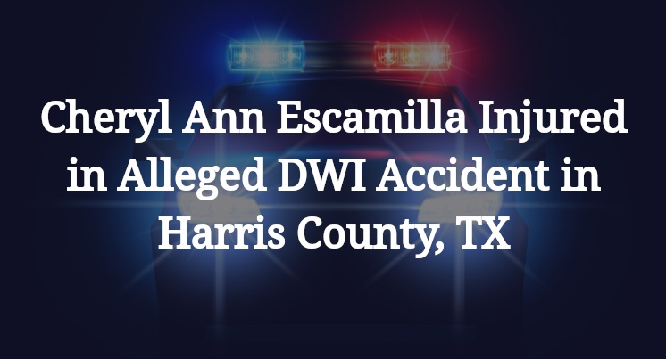 Cheryl Ann Escamilla Injured in Alleged DWI Accident in Harris County, TX