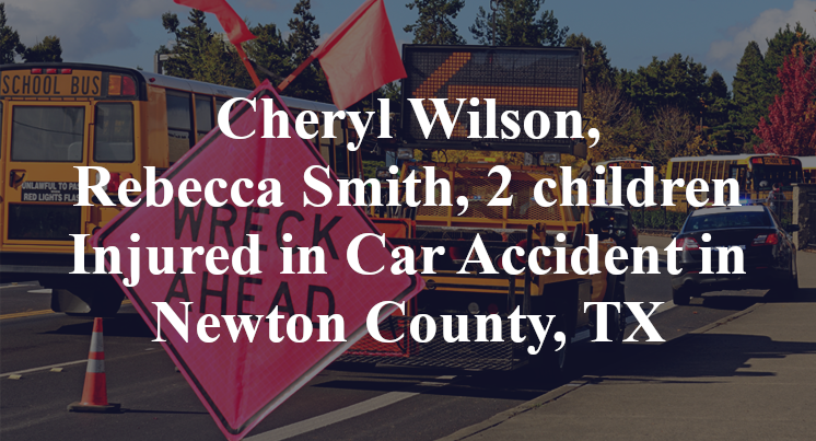 Cheryl Wilson, Rebecca Smith, 2 children Injured in Car Accident in Newton County, TX