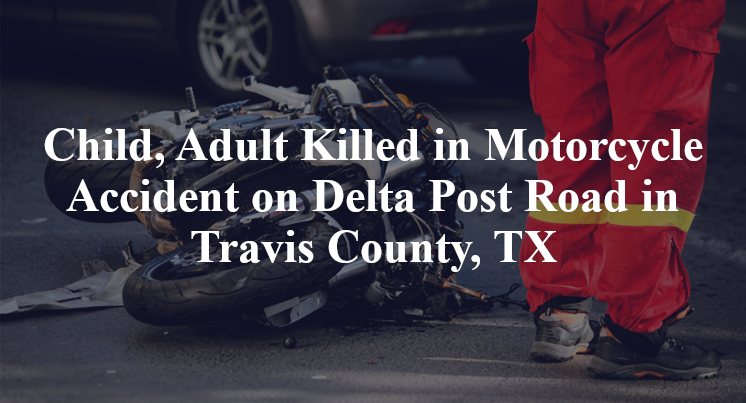 Child, Adult Killed in Motorcycle Accident on Delta Post Road in Travis County, TX