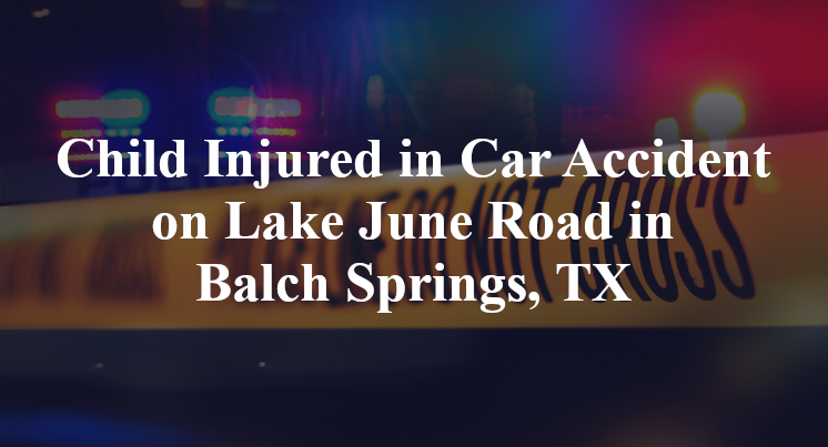 Child Injured in Car Accident on Lake June Road in Balch Springs, TX