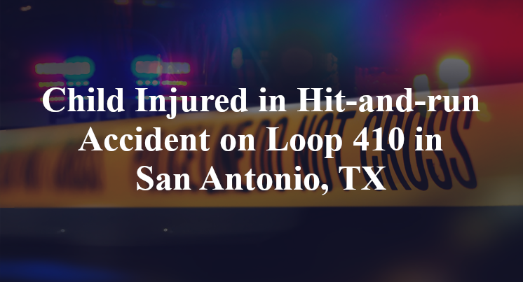 Child Injured in Hit-and-run Accident on Loop 410 in San Antonio, TX