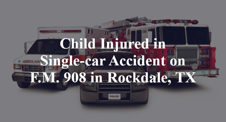 Child Injured in Single-car Accident on F.M. 908 in Rockdale, TX
