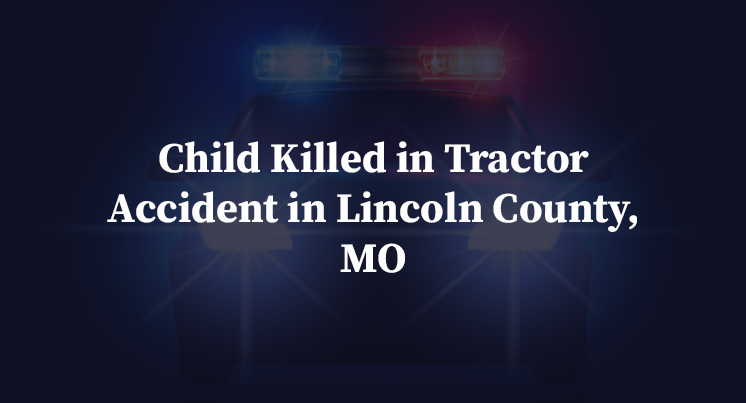 Child Killed in Tractor Accident in Lincoln County, MO