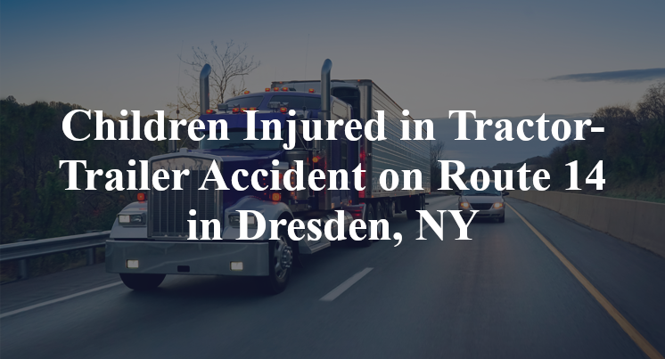 Children Injured in Tractor-Trailer Accident on Route 14 in Dresden, NY