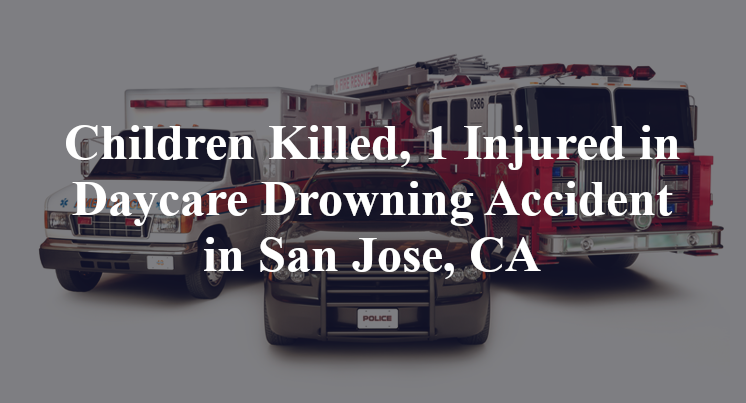 Children Killed, 1 Injured in Daycare Drowning Accident in San Jose, CA