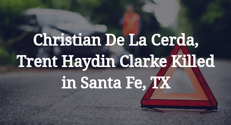 Christian De La Cerda, Trent Haydin Clarke Killed in Santa Fe, TX