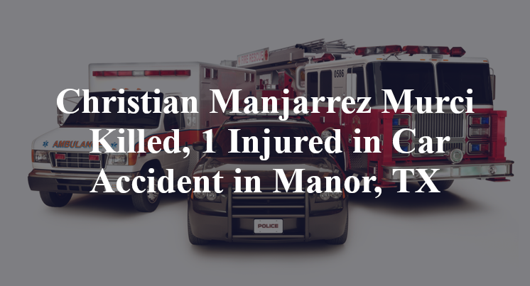 Christian Manjarrez Murcia Car Accident in Manor, TX